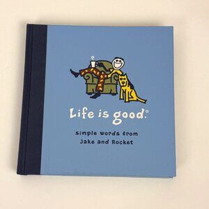Life is Good - Simple Words from Jake and Rocket